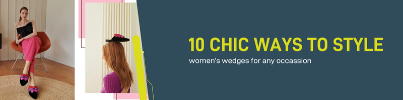 10 Chic Ways to Style Women's Wedges for Any Occasion